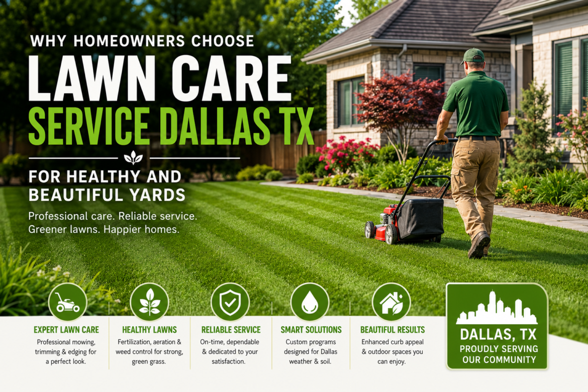 Why Homeowners Choose Lawn Care Service Dallas TX for Healthy and Beautiful Yards