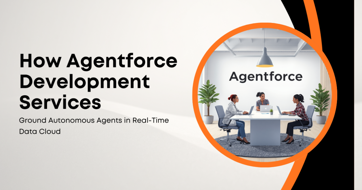 How Agentforce Development Services Ground Autonomous Agents in Real-Time Data Cloud