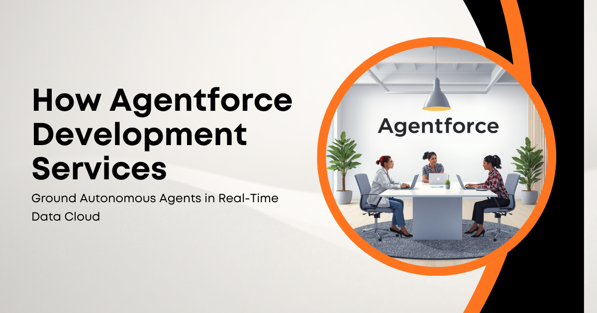 How Agentforce Development Services Ground Autonomous Agents in Real-Time Data Cloud