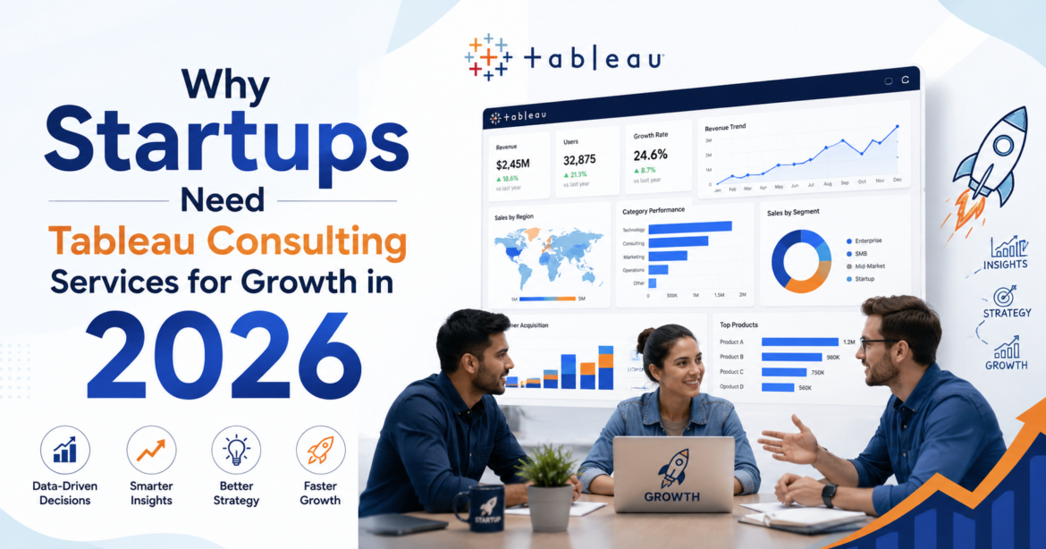 Why Startups Need Tableau Consulting Services for Growth in 2026