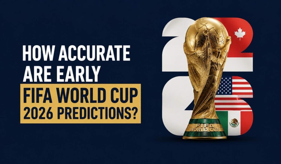How Accurate Are Early FIFA World Cup 2026 Predictions