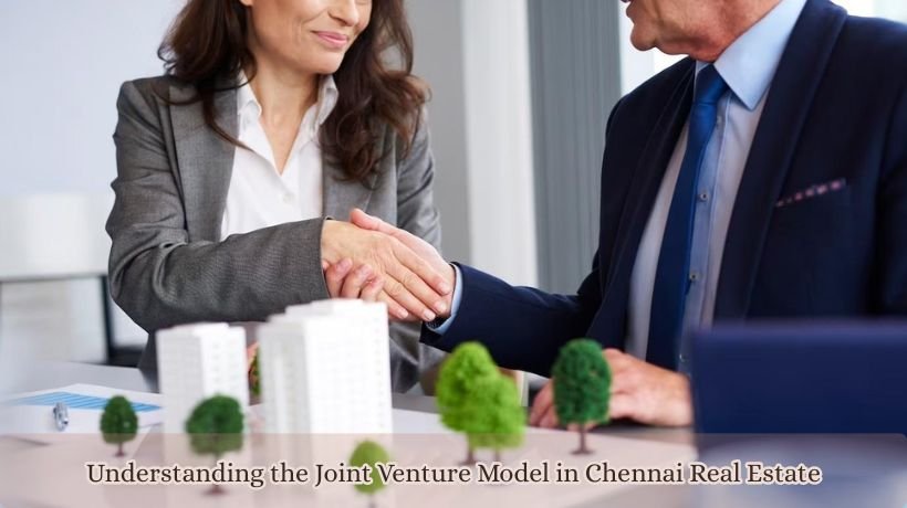 Understanding the Joint Venture Model in Chennai Real Estate